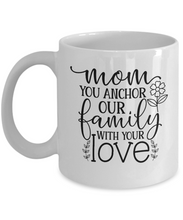 Load image into Gallery viewer, Mom is Our Anchor Mug
