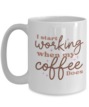 Load image into Gallery viewer, Coffee Themed Mug - I Start Working When My Coffee Does
