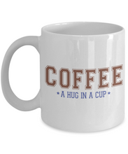 Load image into Gallery viewer, Coffee Themed Mug - Coffee A Hug in a Cup
