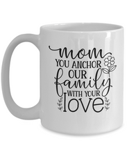 Load image into Gallery viewer, Mom is Our Anchor Mug
