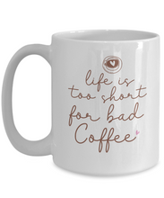 Load image into Gallery viewer, Coffee Themed Mug - Life is Too Short For Bad Coffee
