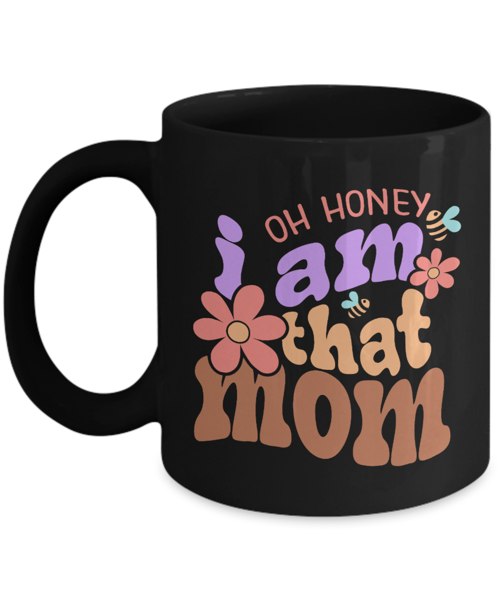 Mom Mug - Oh Honey, I Am That Mom Black Mug