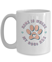 Load image into Gallery viewer, Dog Lover Mug - Home is Where My Dogs Are (White)
