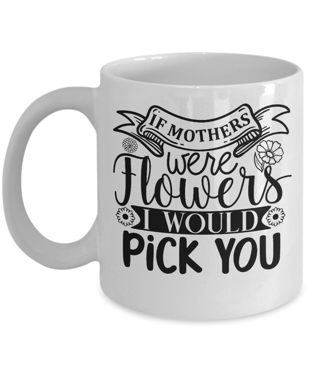 Mom I Would Pick You Mug