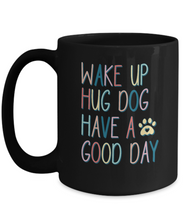 Load image into Gallery viewer, Dog Lover Mug - Wake Up Hug Dog (Black)
