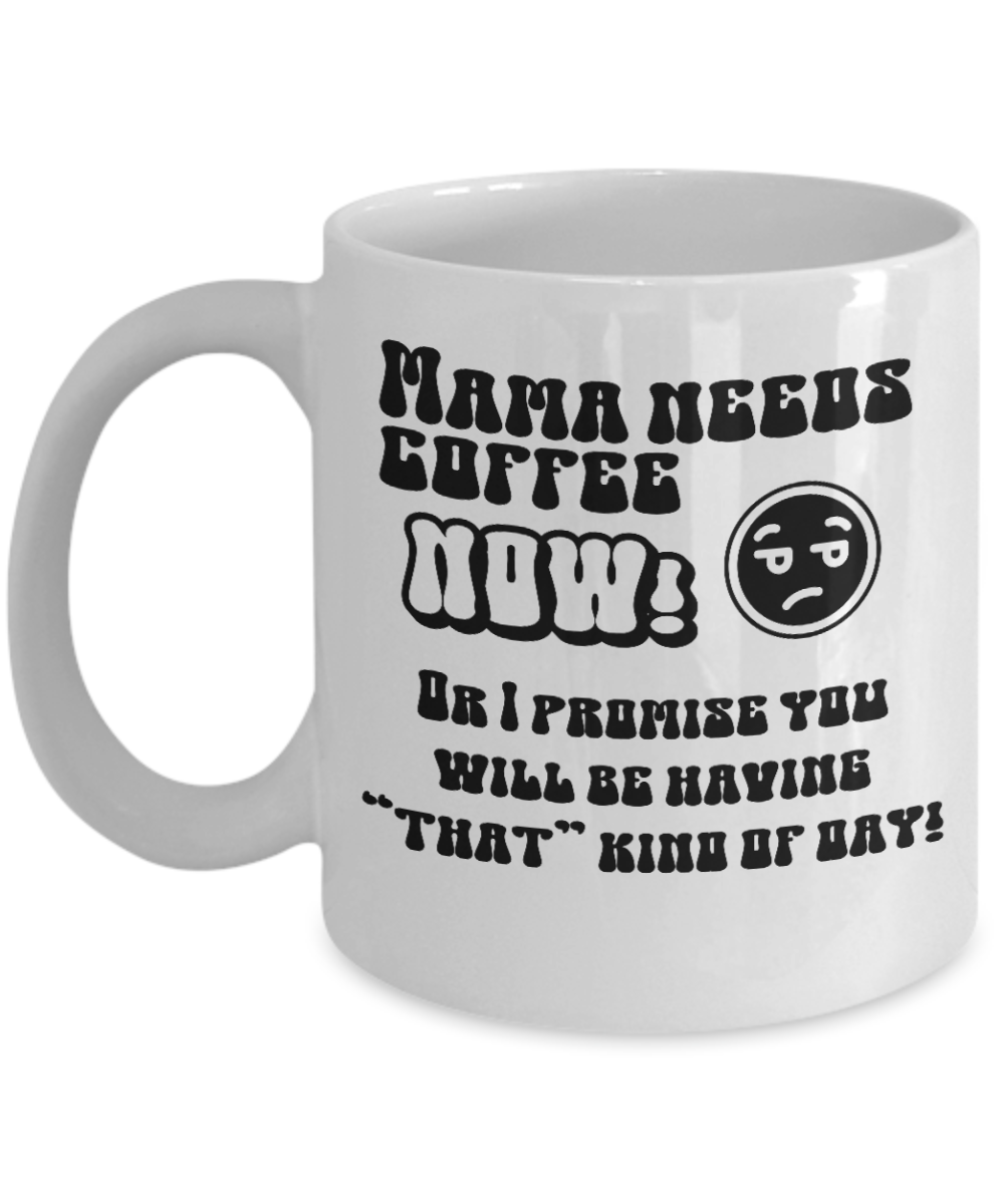 Mama Needs Coffee Now Mug