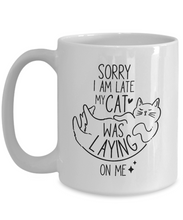 Load image into Gallery viewer, Cat Lover Mug - Sorry I&#39;m Late, My Cat Was Laying On Me
