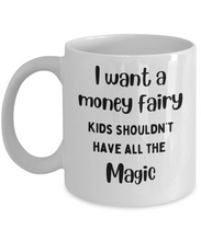 Load image into Gallery viewer, I Want a Money Fairy Mug
