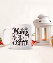 Load image into Gallery viewer, Mama Needs Coffee Mug
