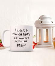 Load image into Gallery viewer, I Want a Money Fairy Mug
