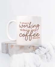 Load image into Gallery viewer, Coffee Themed Mug - I Start Working When My Coffee Does
