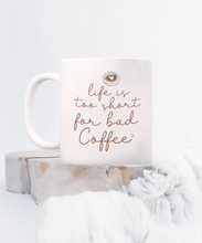 Load image into Gallery viewer, Coffee Themed Mug - Life is Too Short For Bad Coffee
