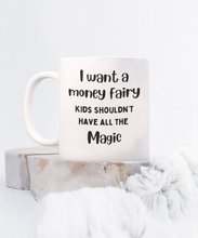 Load image into Gallery viewer, I Want a Money Fairy Mug
