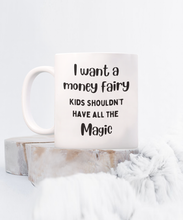 Load image into Gallery viewer, I Want a Money Fairy Mug
