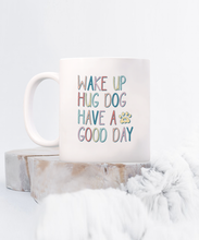 Load image into Gallery viewer, Dog Lover Mug - Wake Up Hug Dog (White)
