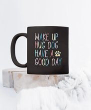 Load image into Gallery viewer, Dog Lover Mug - Wake Up Hug Dog (Black)
