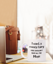 Load image into Gallery viewer, I Want a Money Fairy Mug
